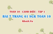 Bài 7 trang 61 SGK Toán 10 tập 1 Cánh Diều